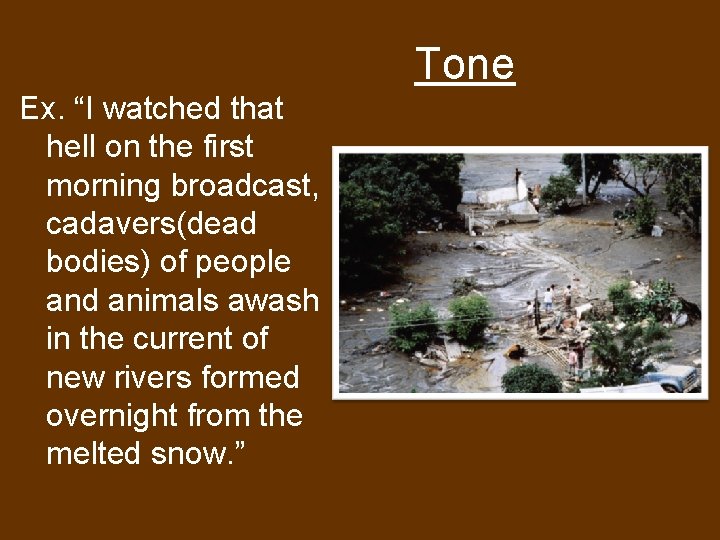 Tone Ex. “I watched that hell on the first morning broadcast, cadavers(dead bodies) of