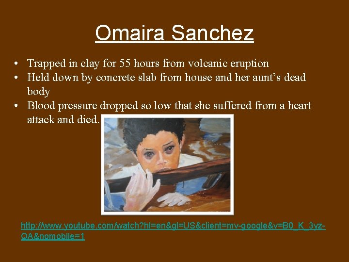 Omaira Sanchez • Trapped in clay for 55 hours from volcanic eruption • Held Omaira Sanchez • Trapped in clay for 55 hours from volcanic eruption • Held