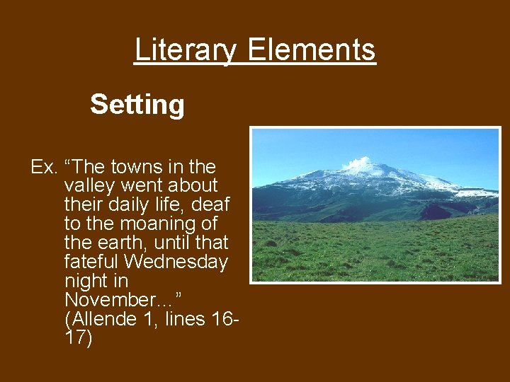 Literary Elements Setting Ex. “The towns in the valley went about their daily life,