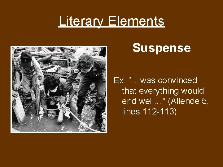 Literary Elements Suspense Ex. “…was convinced that everything would end well…” (Allende 5, lines Literary Elements Suspense Ex. “…was convinced that everything would end well…” (Allende 5, lines
