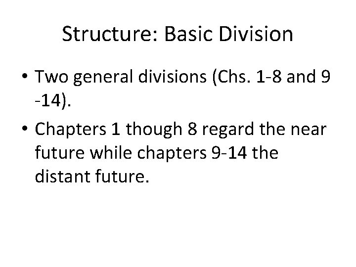 Structure: Basic Division • Two general divisions (Chs. 1 -8 and 9 -14). •