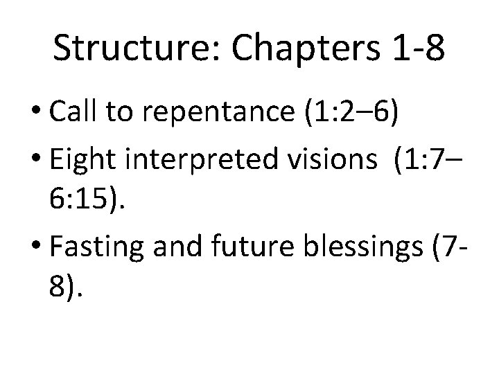 Structure: Chapters 1 -8 • Call to repentance (1: 2– 6) • Eight interpreted