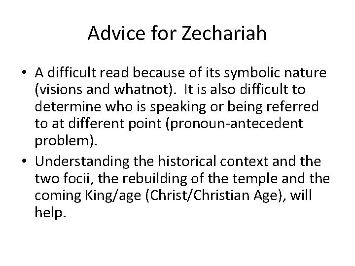 Advice for Zechariah • A difficult read because of its symbolic nature (visions and