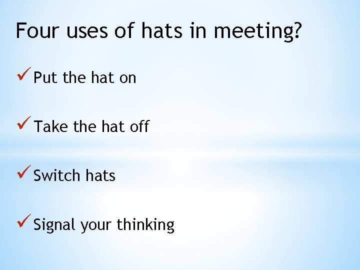 Four uses of hats in meeting? ü Put the hat on ü Take the