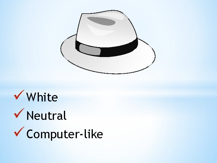 ü White ü Neutral ü Computer-like 