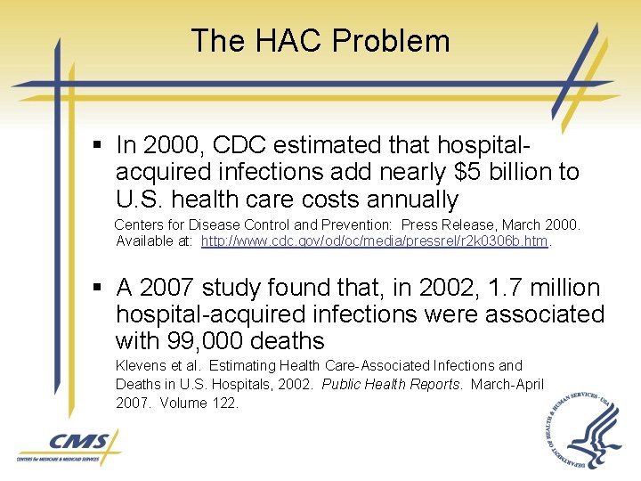 The HAC Problem § In 2000, CDC estimated that hospitalacquired infections add nearly $5