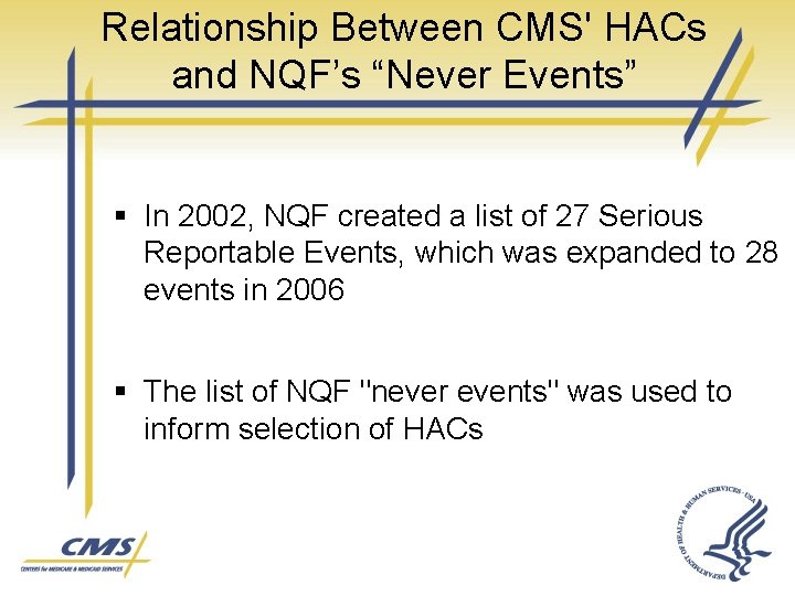 Relationship Between CMS' HACs and NQF’s “Never Events” § In 2002, NQF created a