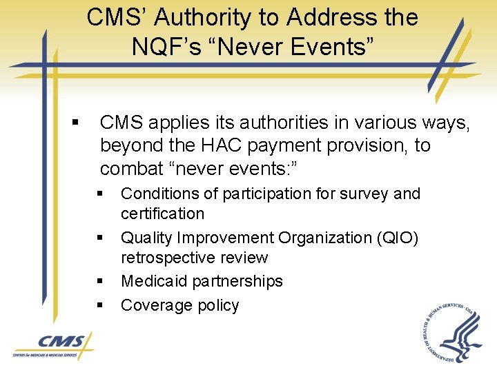 CMS’ Authority to Address the NQF’s “Never Events” § CMS applies its authorities in