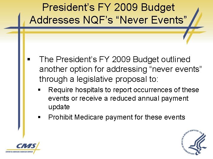 President’s FY 2009 Budget Addresses NQF’s “Never Events” § The President’s FY 2009 Budget