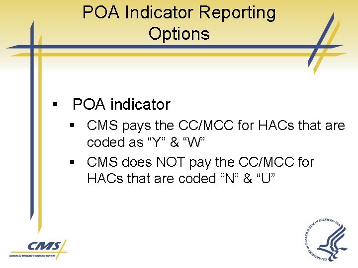 POA Indicator Reporting Options § POA indicator § CMS pays the CC/MCC for HACs