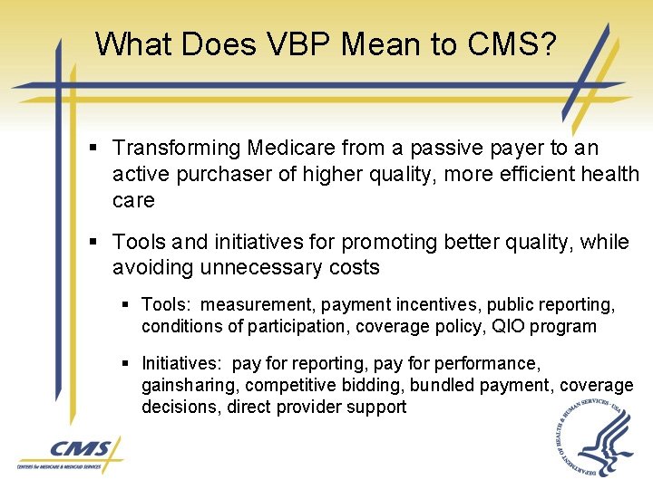 What Does VBP Mean to CMS? § Transforming Medicare from a passive payer to