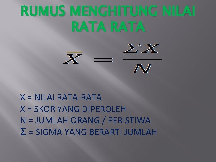 RUMUS MENGHITUNG NILAI RATA X = NILAI RATA-RATA X = SKOR YANG DIPEROLEH N