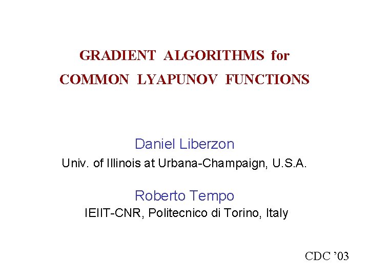GRADIENT ALGORITHMS for COMMON LYAPUNOV FUNCTIONS Daniel Liberzon Univ. of Illinois at Urbana-Champaign, U.