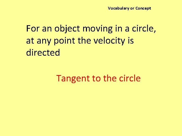 Vocabulary or Concept For an object moving in a circle, at any point the