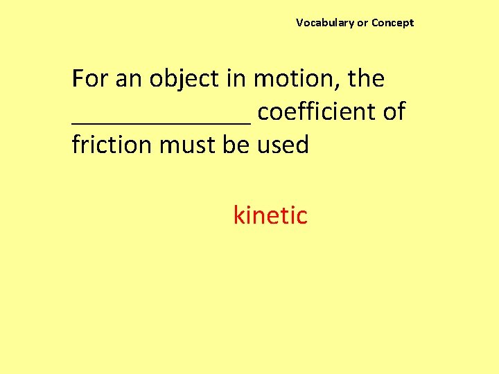 Vocabulary or Concept For an object in motion, the _______ coefficient of friction must