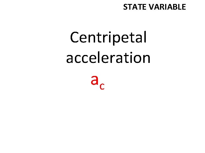 STATE VARIABLE Centripetal acceleration ac 