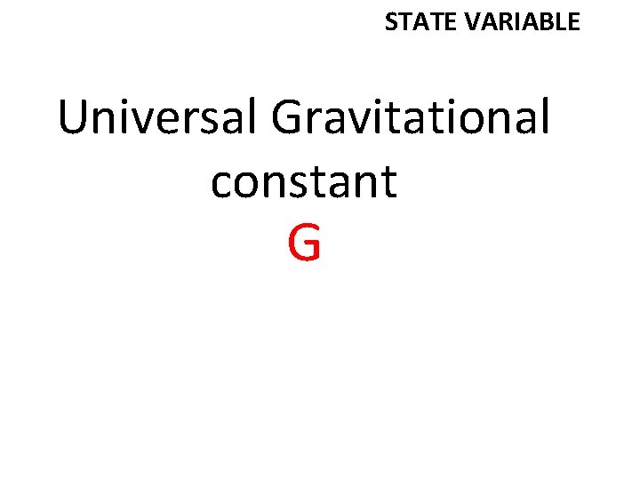STATE VARIABLE Universal Gravitational constant G 