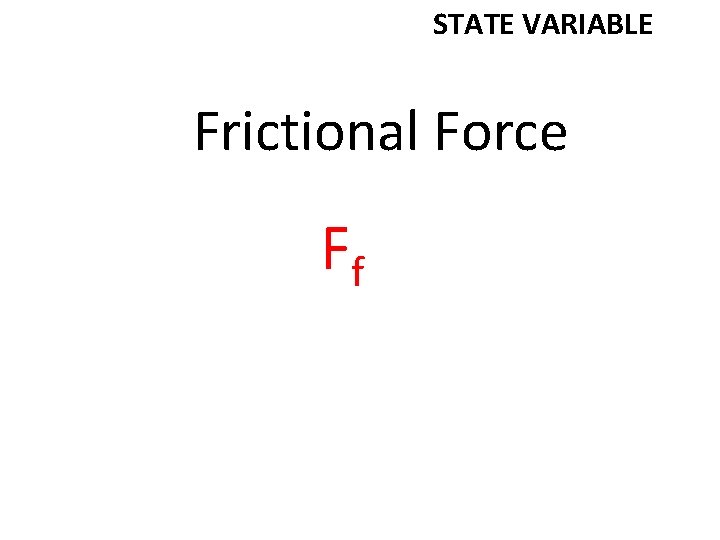 STATE VARIABLE Frictional Force Ff 