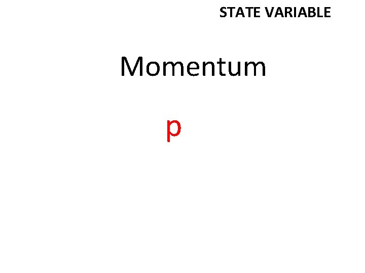 STATE VARIABLE Momentum p 