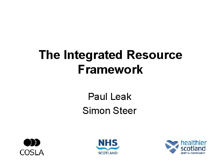 The Integrated Resource Framework Paul Leak Simon Steer 