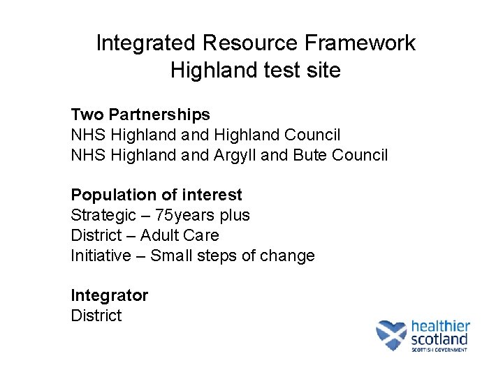 Integrated Resource Framework Highland test site Two Partnerships NHS Highland Council NHS Highland Argyll