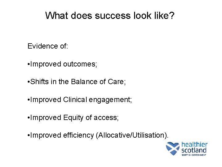 What does success look like? Evidence of: • Improved outcomes; • Shifts in the