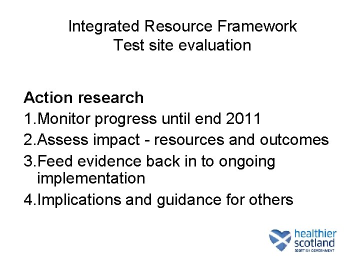 Integrated Resource Framework Test site evaluation Action research 1. Monitor progress until end 2011