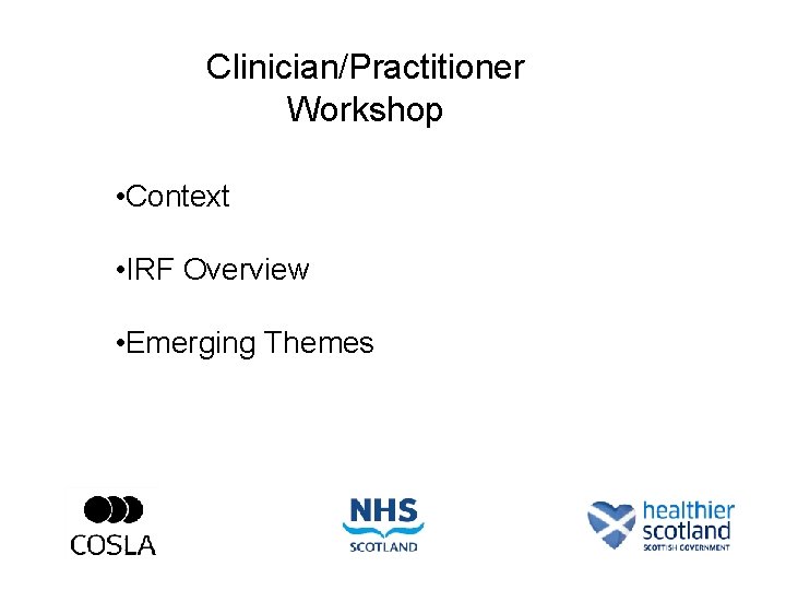Clinician/Practitioner Workshop • Context • IRF Overview • Emerging Themes 