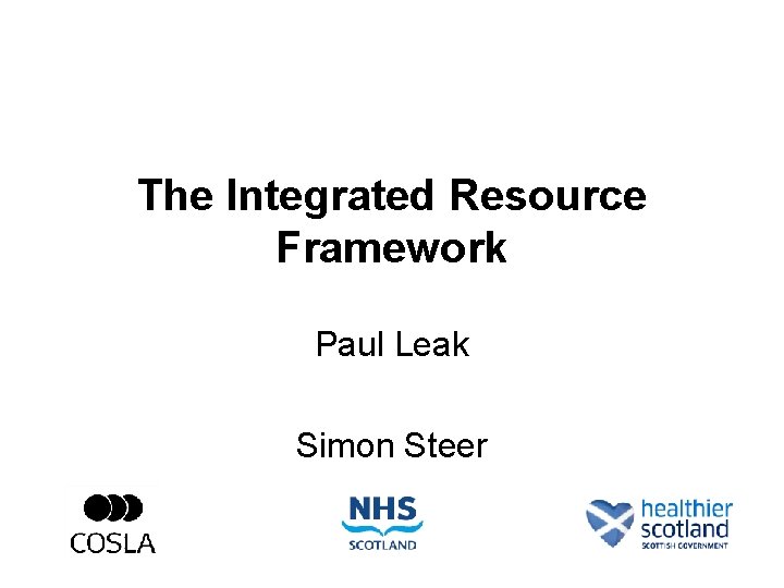 The Integrated Resource Framework Paul Leak Simon Steer 