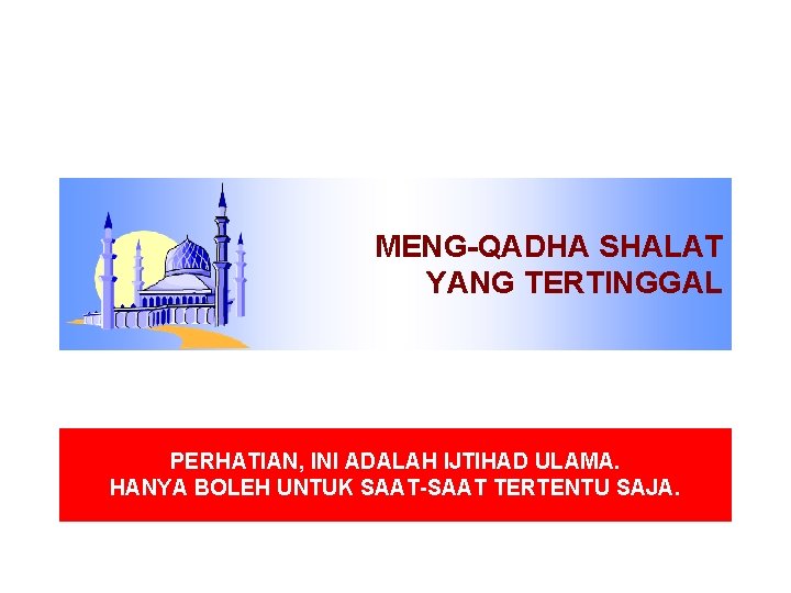 MENG-QADHA SHALAT YANG TERTINGGAL PERHATIAN, INI ADALAH IJTIHAD ULAMA. HANYA BOLEH UNTUK SAAT-SAAT TERTENTU