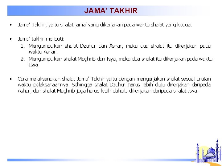 JAMA’ TAKHIR • Jama’ Takhir, yaitu shalat jama’ yang dikerjakan pada waktu shalat yang