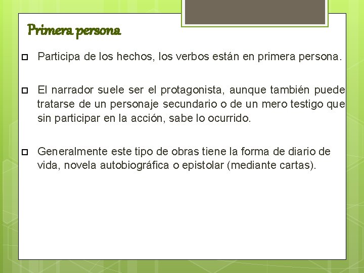 Primera persona Participa de los hechos, los verbos están en primera persona. El narrador