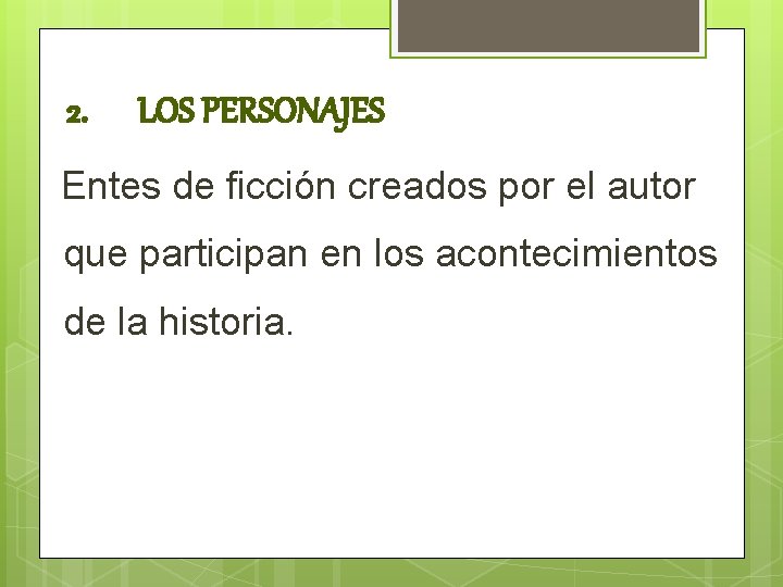 2. LOS PERSONAJES Entes de ficción creados por el autor que participan en los