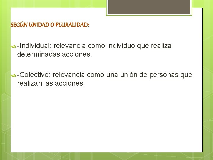 SEGÚN UNIDAD O PLURALIDAD: -Individual: relevancia como individuo que realiza determinadas acciones. -Colectivo: relevancia