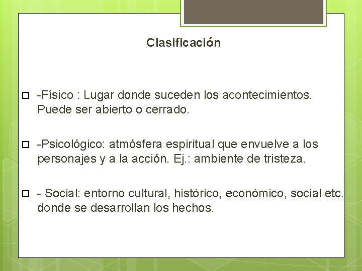 Clasificación -Físico : Lugar donde suceden los acontecimientos. Puede ser abierto o cerrado. -Psicológico: