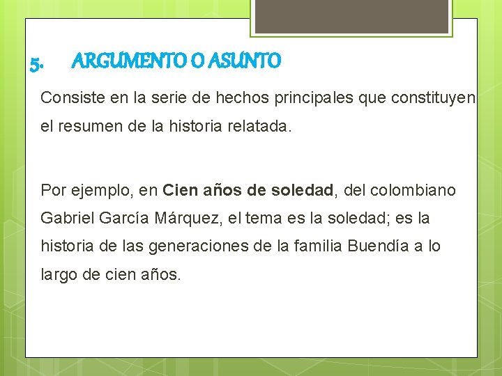 5. ARGUMENTO O ASUNTO Consiste en la serie de hechos principales que constituyen el