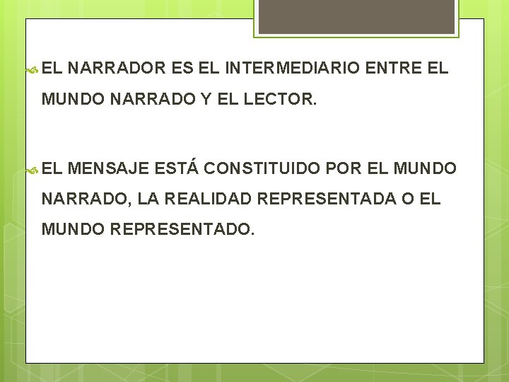  EL NARRADOR ES EL INTERMEDIARIO ENTRE EL MUNDO NARRADO Y EL LECTOR. EL