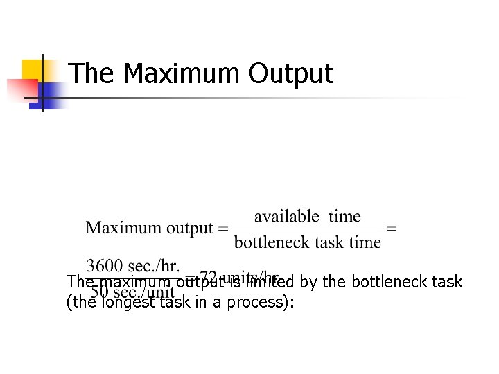 The Maximum Output The maximum output is limited by the bottleneck task (the longest