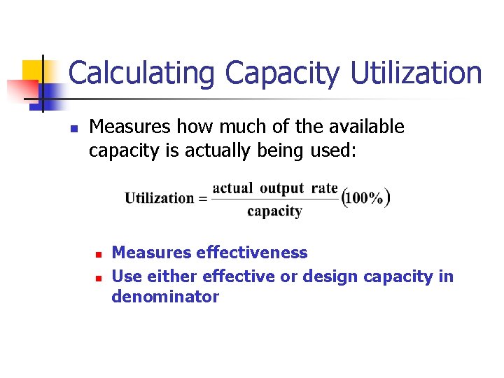 Calculating Capacity Utilization n Measures how much of the available capacity is actually being