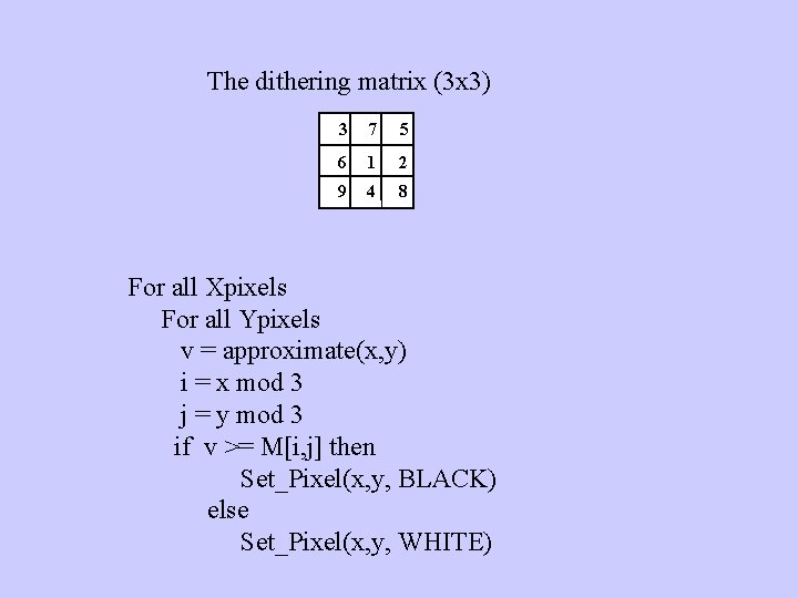The dithering matrix (3 x 3) 3 7 5 6 1 2 9 4
