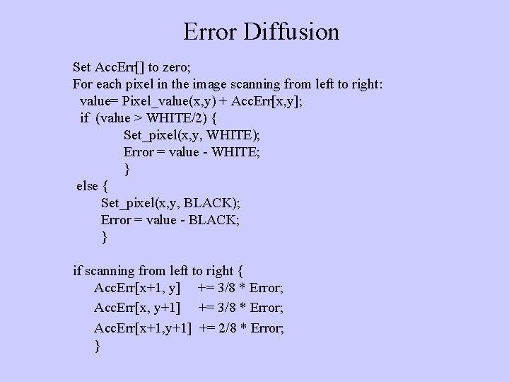 Error Diffusion Set Acc. Err[] to zero; For each pixel in the image scanning