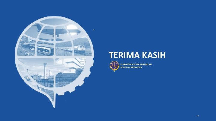 TERIMA KASIH KEMENTERIAN PERHUBUNGAN REPUBLIK INDONESIA 19 