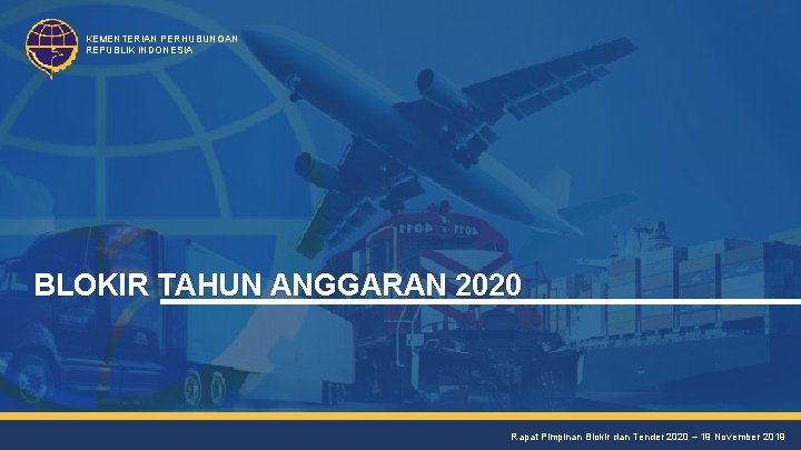 KEMENTERIAN PERHUBUNGAN REPUBLIK INDONESIA BLOKIR TAHUN ANGGARAN 2020 Rapat Pimpinan Blokir dan Tender 2020
