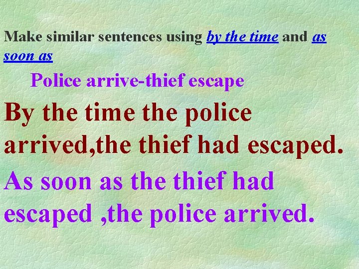 Make similar sentences using by the time and as soon as Police arrive-thief escape Make similar sentences using by the time and as soon as Police arrive-thief escape