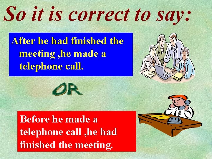 So it is correct to say: After he had finished the meeting , he So it is correct to say: After he had finished the meeting , he