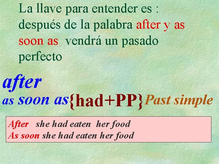 La llave para entender es : después de la palabra after y as soon La llave para entender es : después de la palabra after y as soon