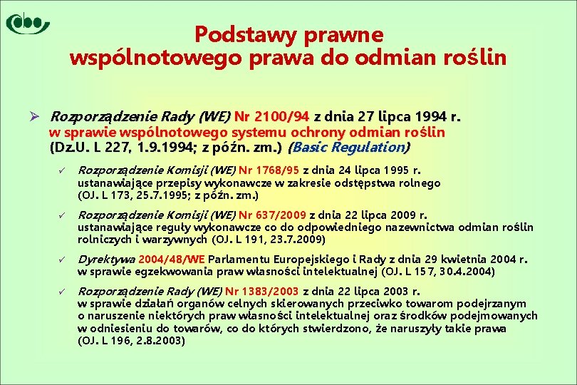 Podstawy prawne wspólnotowego prawa do odmian roślin Ø Rozporządzenie Rady (WE) Nr 2100/94 z