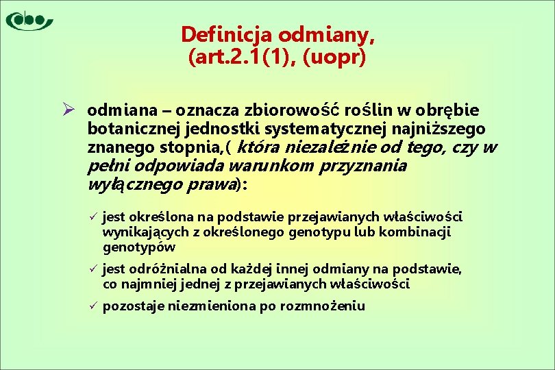 Definicja odmiany, (art. 2. 1(1), (uopr) Ø odmiana – oznacza zbiorowość roślin w obrębie