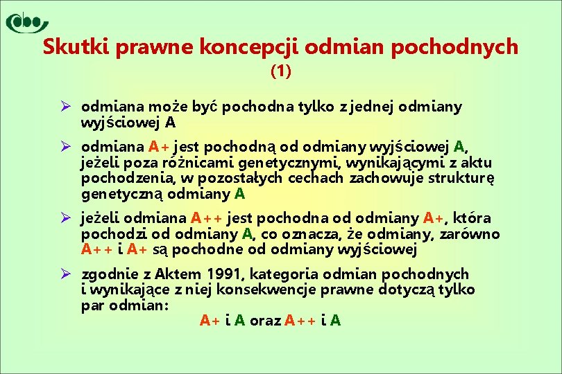 Skutki prawne koncepcji odmian pochodnych (1) Ø odmiana może być pochodna tylko z jednej