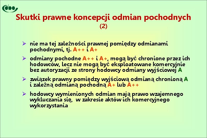 Skutki prawne koncepcji odmian pochodnych (2) Ø nie ma tej zależności prawnej pomiędzy odmianami
